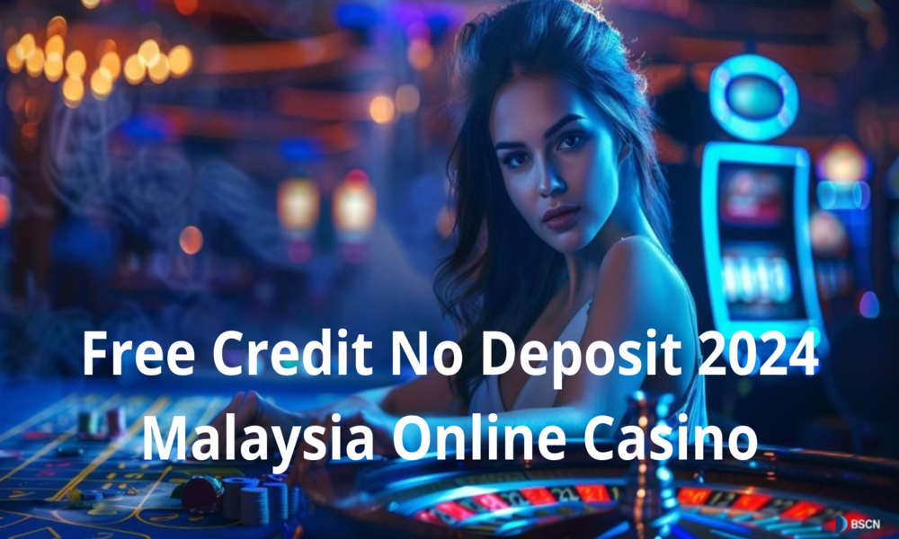 Free Credit No Deposit 2024 Malaysia Online Casino